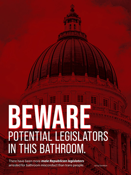 Image of the Utah capitol building with a red overlay. On top, there is text that says 'Beware potential legislators In this bathroom. There have been more male Republican legislators arrested for bathroom misconduct than trans people.'