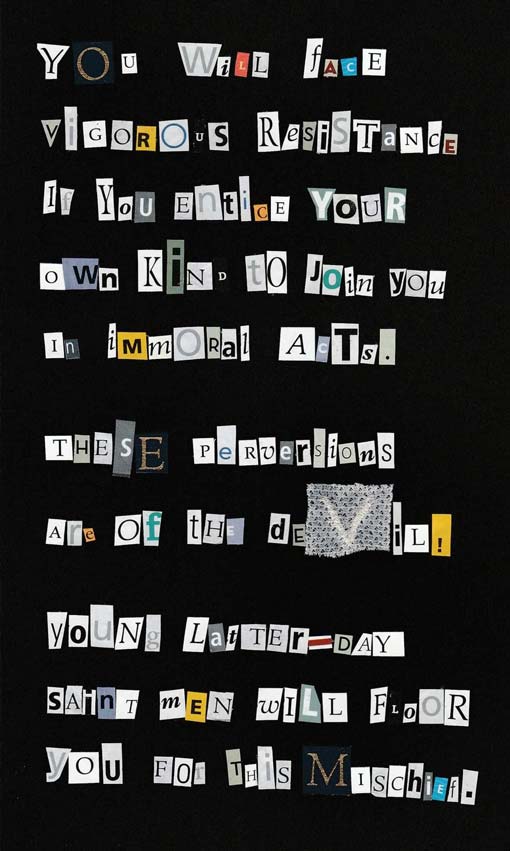 A collaged note with the text 'You will face vigorous resistance if you entice your own kind to join you in immoral acts. These perversions are of the devil! Young Latter-day Saint men will floor you for this mischief.'